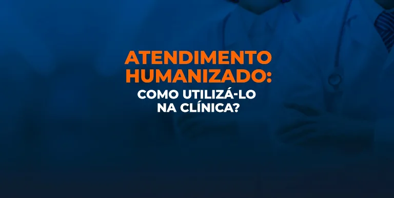 Atendimento Humanizado para a sua clínica