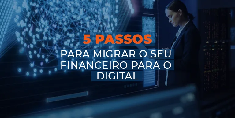 5 passos para migrar o seu financeiro para o digital