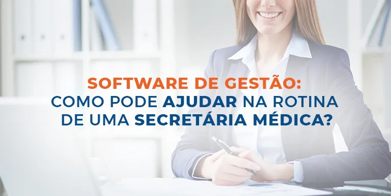 Software de gestão: como pode ajudar na rotina de uma secretária médica?